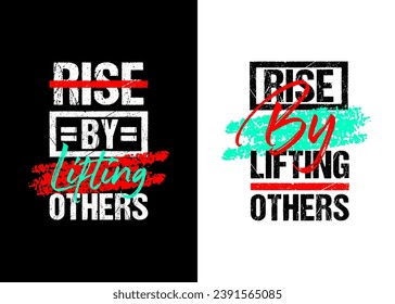 Rise by lifting others motivational quote grunge lettering design, black white background