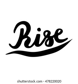 Rise card. Hand drawn quote for logo, label or your design. Modern brush calligraphy. Hand drawing lettering. Modern brush calligraphy. Isolated on white background. 