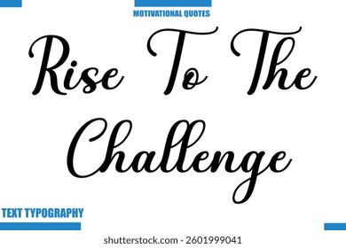 Rise To The Challenge abstract typography text motivational quotes