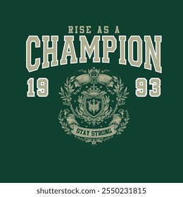 Rise as a champion.college style print for t-shirt with shield and wreath. Typography graphics for New York college or university tee shirt design. Vintage sport apparel print with grung