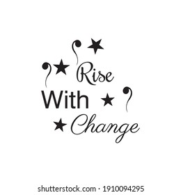 rise with change quote inspirational lettering design vector illustration