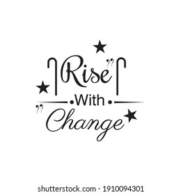rise with change quote inspirational lettering design vector illustration