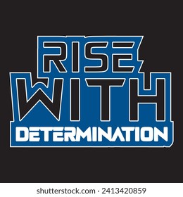 Rise with determination motivational and inspirational quotes lettering typography t shirt design