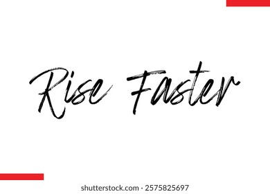 Rise Faster Motivational inspirational text lettering