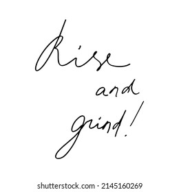Rise and grind hand crafted lettering. Coffee hand drawn inspirational saying, phrase, quote. Vector typography print