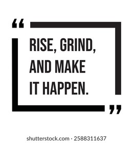 Rise, grind, and make it happen, inspirational design quote, motivational quotes, typography illustration lettering quotes