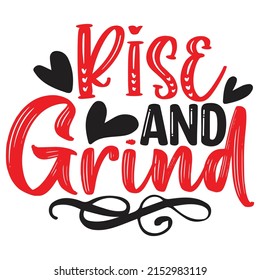 Rise and Grind - Mom-Mother's Day T-shirt And SVG Design, Vector File, can you download.