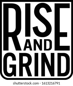 Rise and grind. Motivational quote.