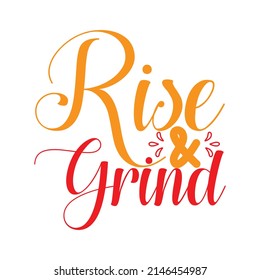 Rise and grind ,T shirt design ,Vector file.