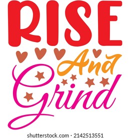 Rise And Grind t-shirt design ,vector file.