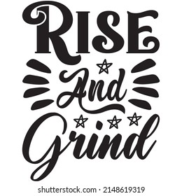 Rise And Grind t-shirt design ,vector file.