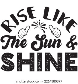 Rise Like the Sun And Shine T-shirt Design Vector File.
