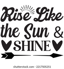 Rise Like the Sun And Shine T-shirt Design Vector File.