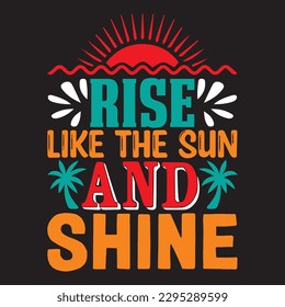 Rise Like the Sun And Shine T-shirt Design Vector File svg