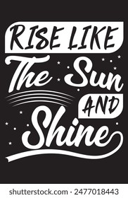 Rise Like the sun and shine T-Shirt Design