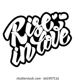 Rise in love. Hand drawn lettering quote on white background. Vector illustration