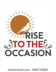 Rise to the occasion motivational quote for Classic T-Shirt design