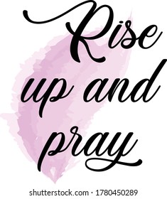 Rise up and pray, Bible Verse, Typography for print or use as poster, card, flyer or T Shirt 