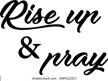 Rise up and pray, Christian Faith, Typography for print or use as poster, card, flyer or T Shirt