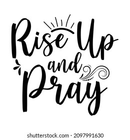 Rise Up And Pray, Christian Inspirational Quotes, Typography Design For Jesus Lover