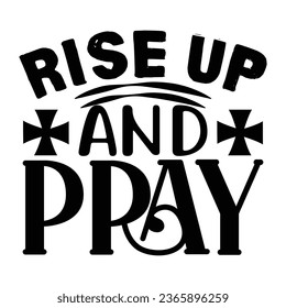 Rise Up and Pray, Christian quotes  cut files Design, Christian quotes t shirt designs Template svg