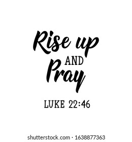 Rise up and pray. Lettering. Can be used for prints bags, t-shirts, posters, cards. calligraphy vector. Ink illustration