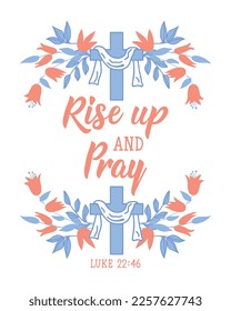 Rise up and pray. Lettering. Can be used for prints bags, t-shirts, posters, cards. Bible quote. Calligraphy vector. Ink illustration