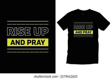 "Rise up and pray" Motivational inspirational modern quotes 
typography t shirt design for prints, apparel, vector, art, illustration, typography, poster, template, trendy black tee shirt design.