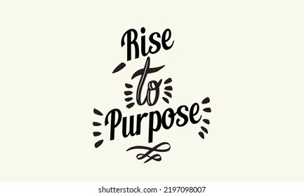 Rise to Purpose motivational quotes t shirt