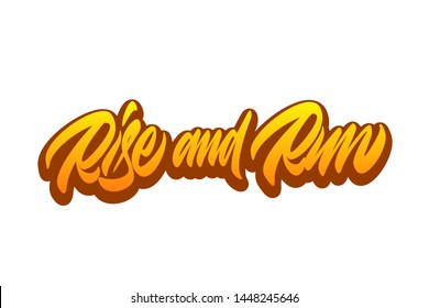 Rise and Run. Handwritten vector lettering design. Vector calligraphy illustration isolated. Typography for banners, badges, postcard, t-shirt, prints, posters.
