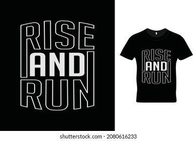 Rise and run t shirt design. Motivational t shirt. Motivational quotes