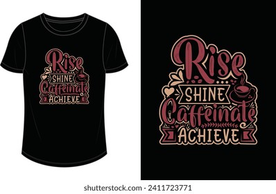 Rise shine caffeinate achieve. Coffee t shirt design