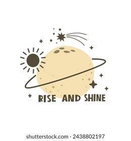 rise and shine. Cartoon planet, hand drawing lettering, décor elements. colorful vector illustration for kids, flat style. baby design for cards, print, posters, logo, cover