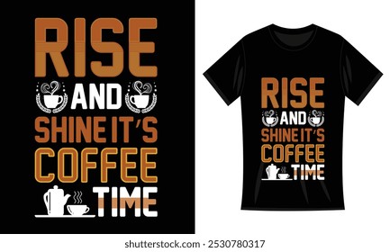 Rise and shine it's coffee time Typography T-shirt Design