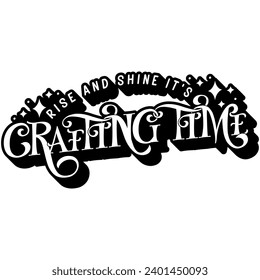 rise and shine its crafting time black vector graphic design and cut file