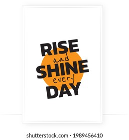 Rise and shine every day, vector. Motivational inspirational positive life quotes. Scandinavian minimalist poster design. Nordic wall art design. Wording design, lettering