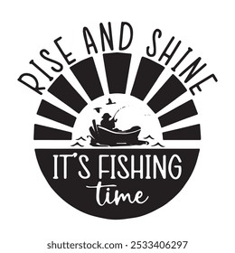 rise and shine it's fishing time logo inspirational positive quotes, motivational, typography, lettering design