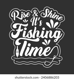 Rise and Shine it's Fishing Time Quotes, Stylish Fishing Typography, Creative Fishing Design, Fishing Enthusiast's Tee, Trendy Typography