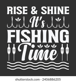 Rise and Shine it's Fishing Time Quotes, Stylish Fishing Typography, Creative Fishing Design, Fishing Enthusiast's Tee, Trendy Typography