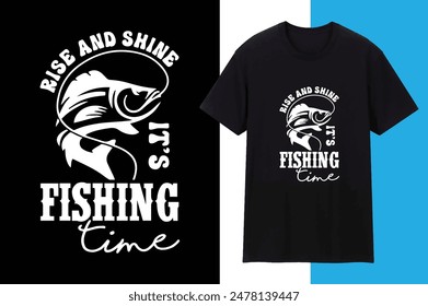 Rise And Shine Its Fishing Time Fishing T shirt Design