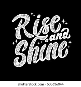 rise and shine. Hand drawn lettering phrase isolated on white background. Design element for poster, greeting card. Vector illustration.