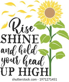 Rise, shine and hold your head up high Sunflower Themed Inspirational Quote 