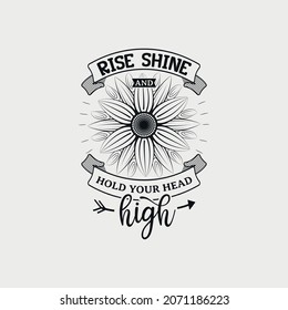 Rise Shine And Hold Your Head High lettering, sunflower motivational quote for print, poster, card, t-shirt, mug and much more