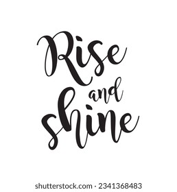 Rise and shine. Inspirational quote about life, positive phrase. Modern calligraphy text. Hand lettering design element. Ink brush calligraphy. Vector illustration,