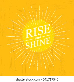 Rise And Shine. Inspiring Creative Motivation Quote Template. Vector Typography Banner Design Concept On Grunge Texture Rough Background