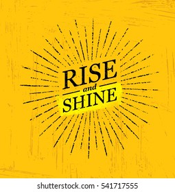 Rise And Shine. Inspiring Creative Motivation Quote Template. Vector Typography Banner Design Concept On Grunge Texture Rough Background