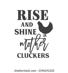 Rise and Shine mother cluckers farmhouse quotes. Farmhouse Saying. Isolated on white background. Farm Life sign. Southern vector quotes.