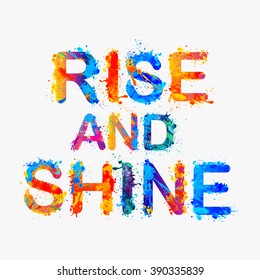 Rise and shine. Motivation inscription of splash paint letters