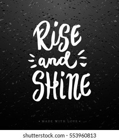 Rise and shine - motivational inspiring hand drawn white chalk board calligraphy. Hand lettered modern printable phrase for poster, t-shirt, design cards. Vector illustration stock vector.