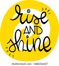 rise and shine on the background of a yellow curl with sun rays in the style of lettering, motivational and inspirational quote, handwritten, for postcards, brochures, posters, posters, websites